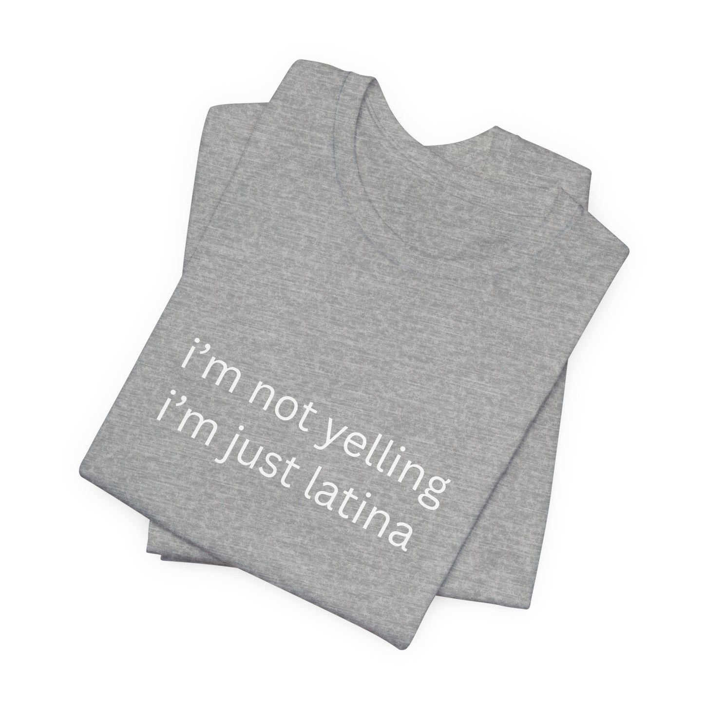Latina T‑Shirt — "i'm not yelling i'm just latina" Graphic Tee