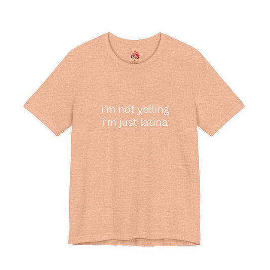 Latina T‑Shirt — "i'm not yelling i'm just latina" Graphic Tee