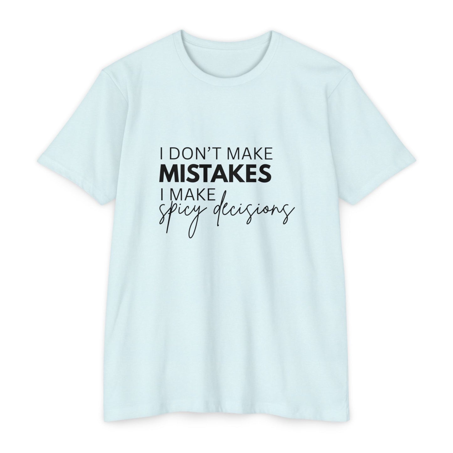 I Don't Make Mistakes I Make Spicy Decisions T-Shirt