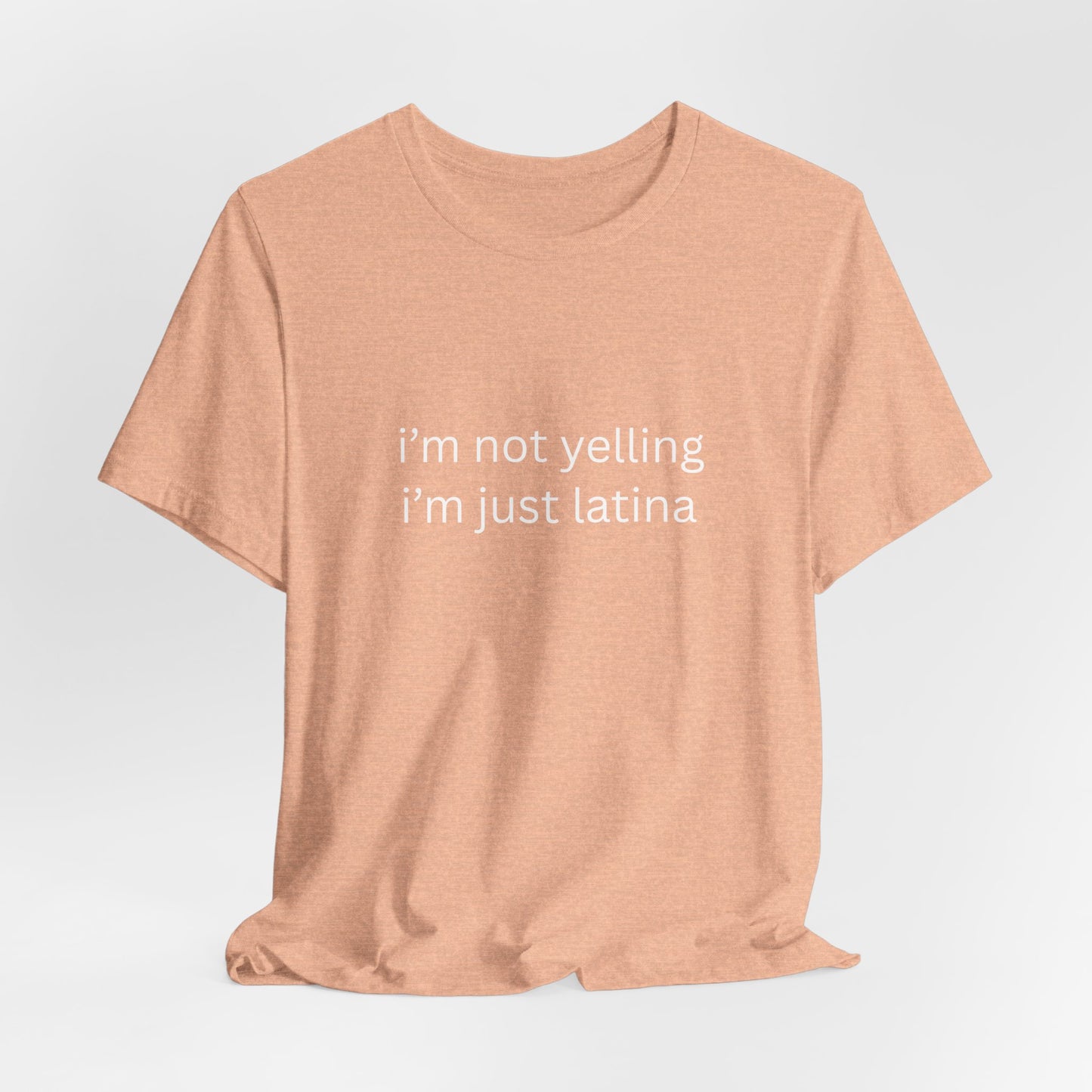Latina T‑Shirt — "i'm not yelling i'm just latina" Graphic Tee