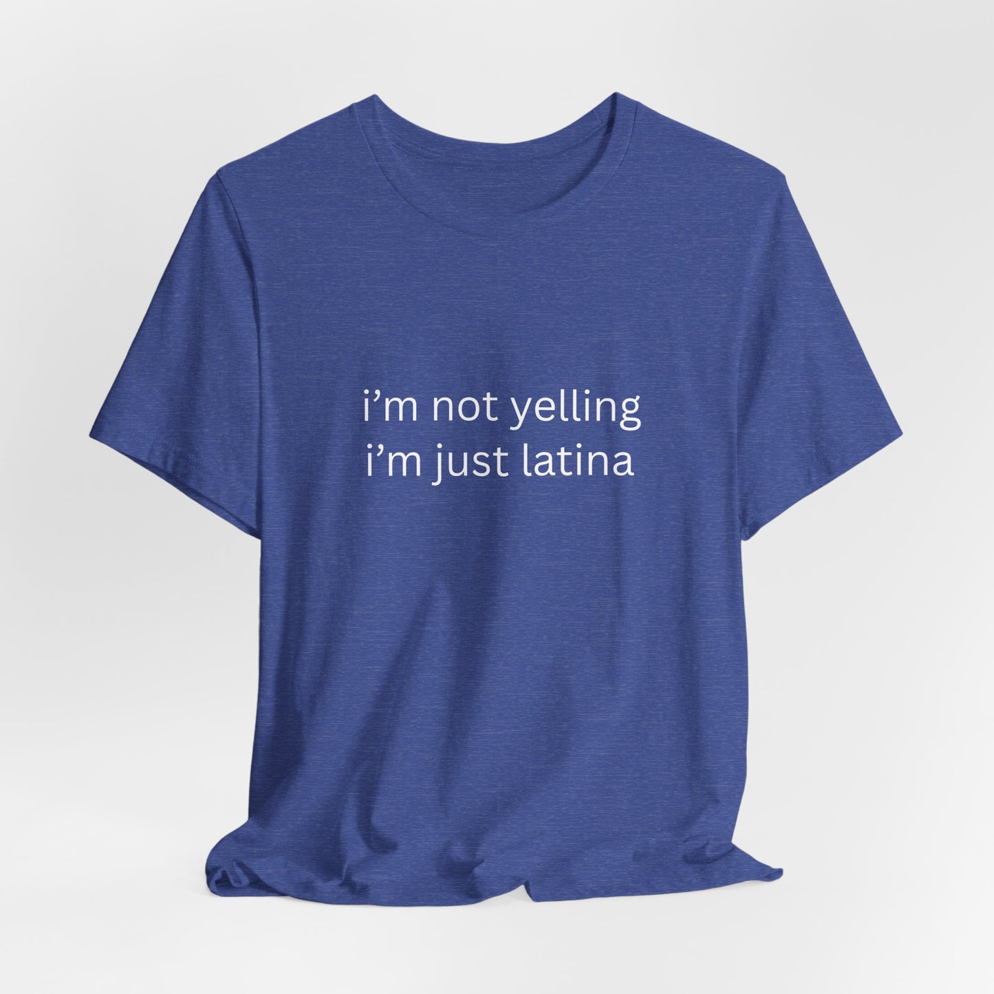 Latina T‑Shirt — "i'm not yelling i'm just latina" Graphic Tee