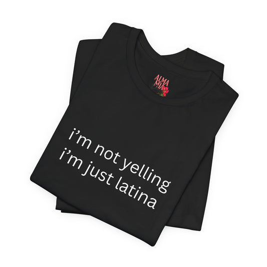 Latina T‑Shirt — "i'm not yelling i'm just latina" Graphic Tee