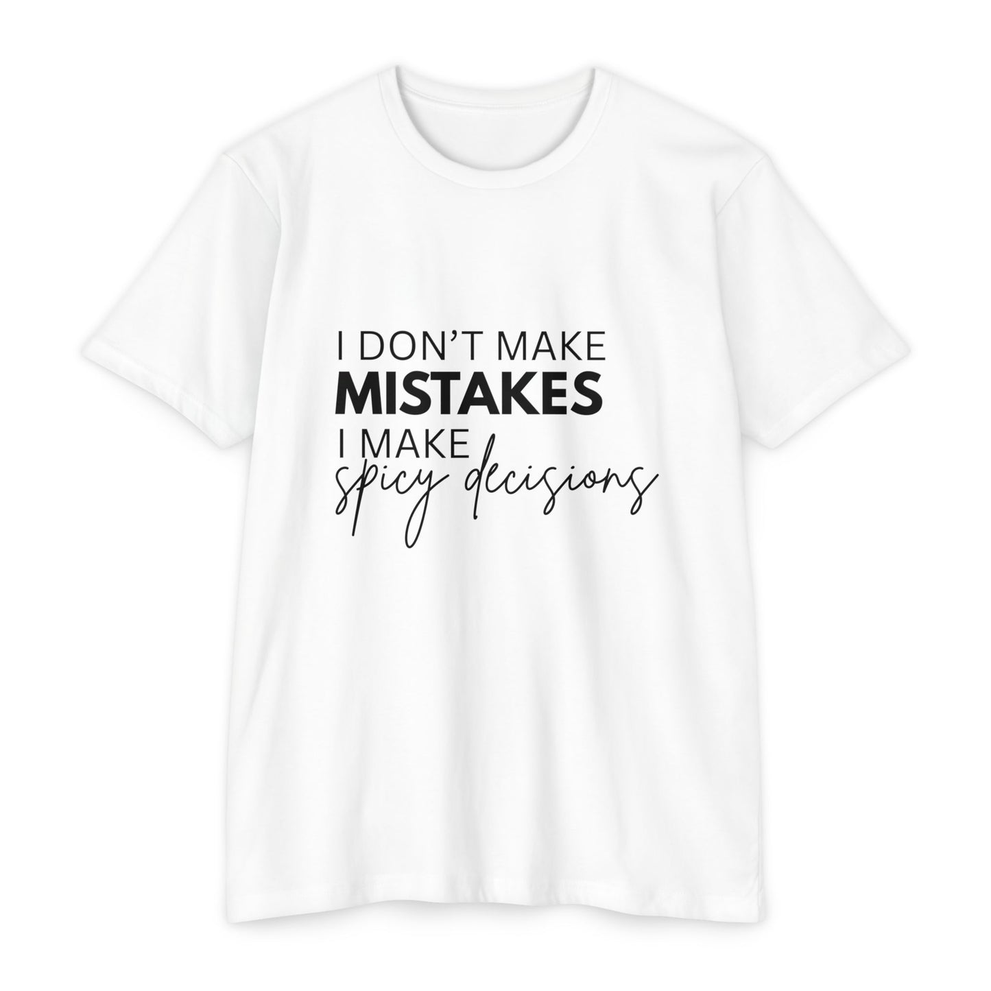 I Don't Make Mistakes I Make Spicy Decisions T-Shirt
