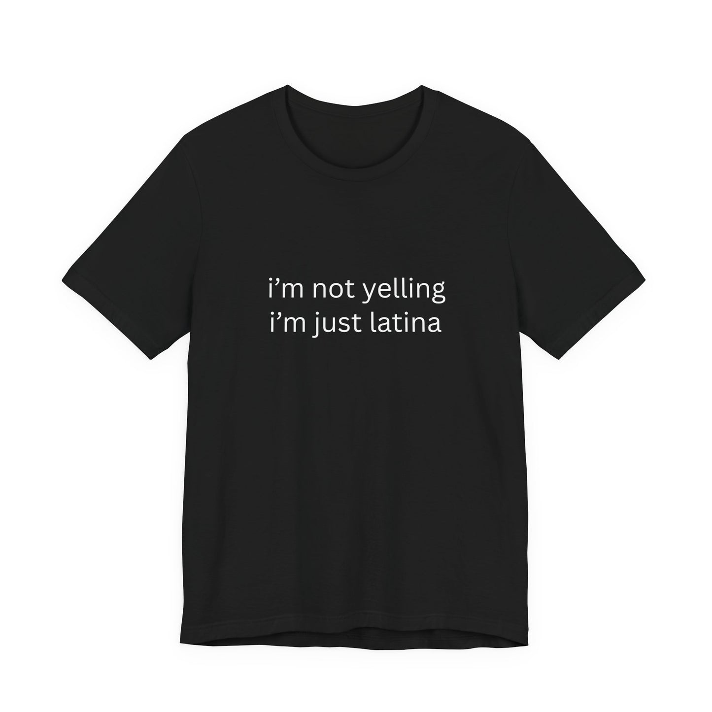 Latina T‑Shirt — "i'm not yelling i'm just latina" Graphic Tee