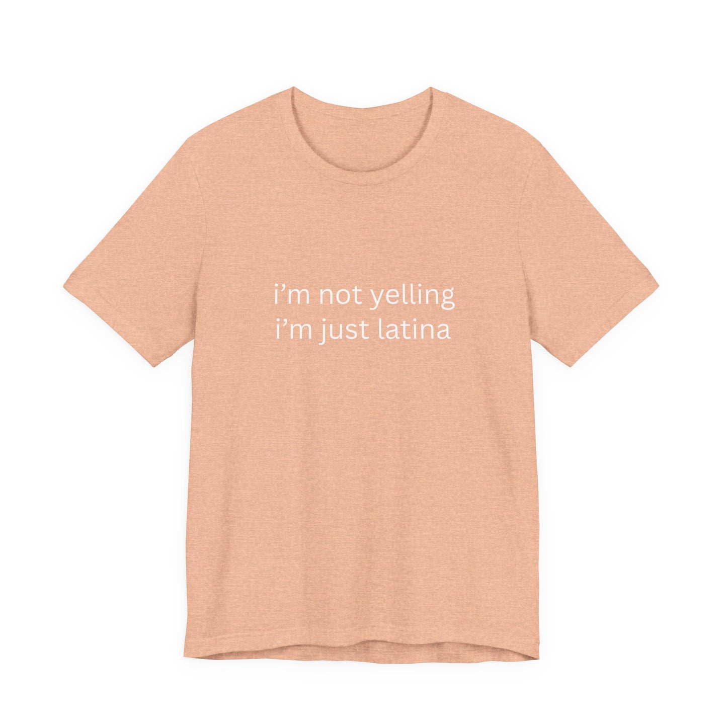 Latina T‑Shirt — "i'm not yelling i'm just latina" Graphic Tee