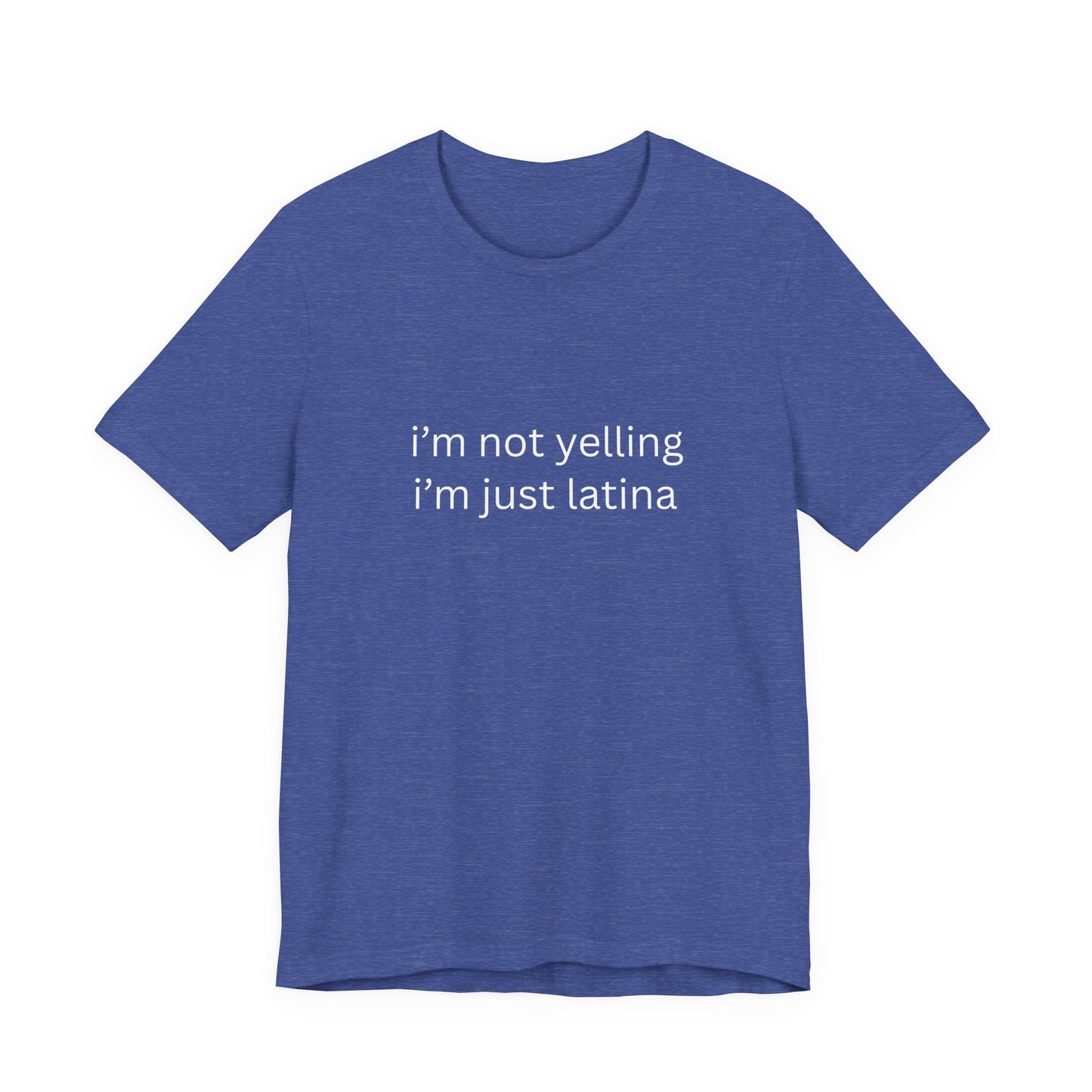Latina T‑Shirt — "i'm not yelling i'm just latina" Graphic Tee
