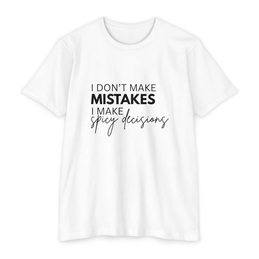 I Don't Make Mistakes I Make Spicy Decisions T-Shirt