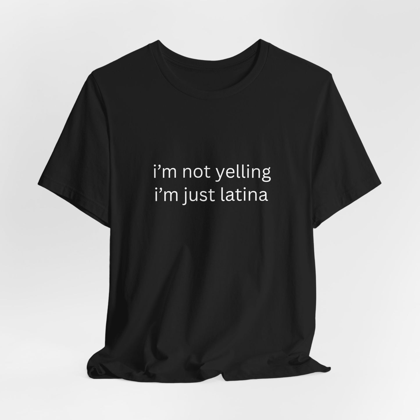 Latina T‑Shirt — "i'm not yelling i'm just latina" Graphic Tee