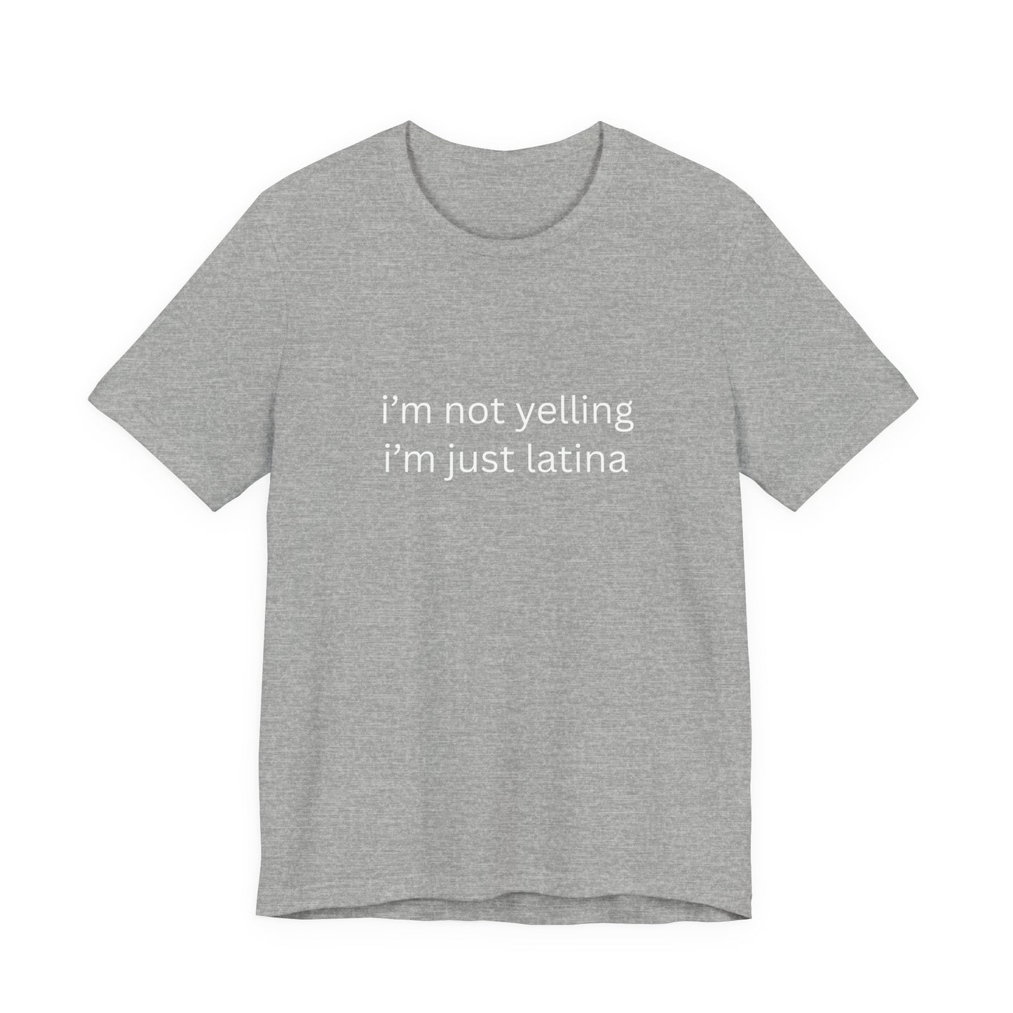 Latina T‑Shirt — "i'm not yelling i'm just latina" Graphic Tee