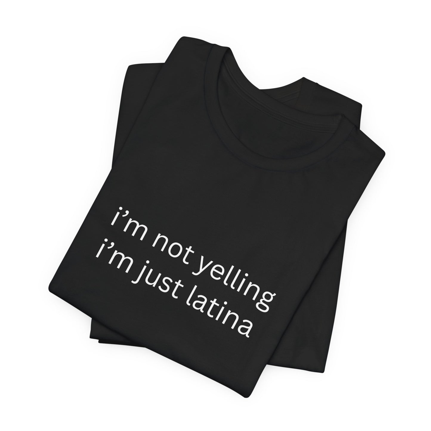 Latina T‑Shirt — "i'm not yelling i'm just latina" Graphic Tee