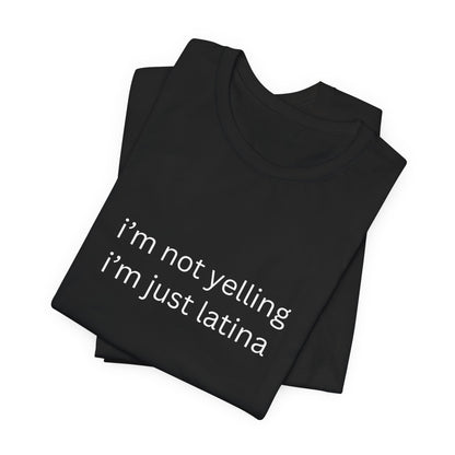 Latina T‑Shirt — "i'm not yelling i'm just latina" Graphic Tee