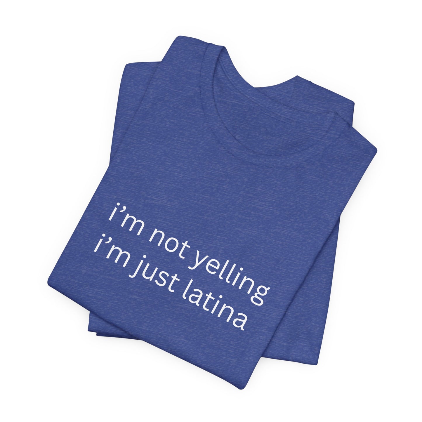 Latina T‑Shirt — "i'm not yelling i'm just latina" Graphic Tee